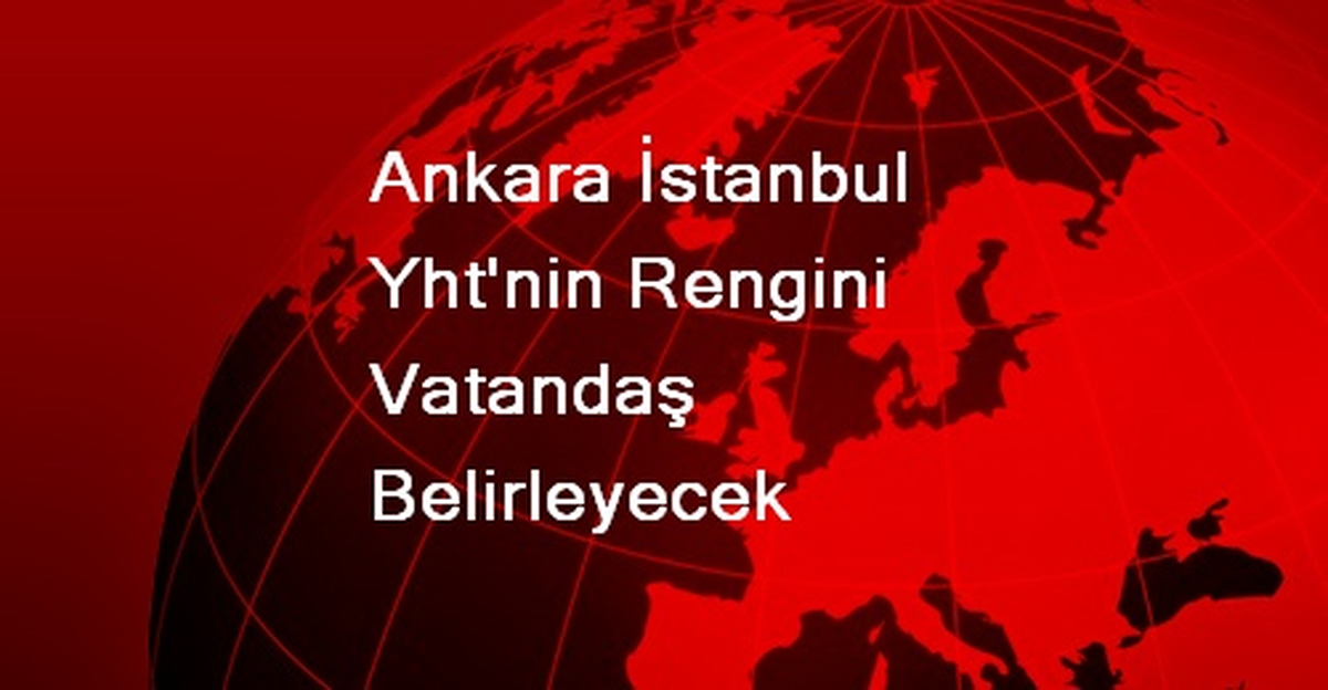 Ankara-İstanbul YHT\'nin Rengini Vatandaş Belirleyecek