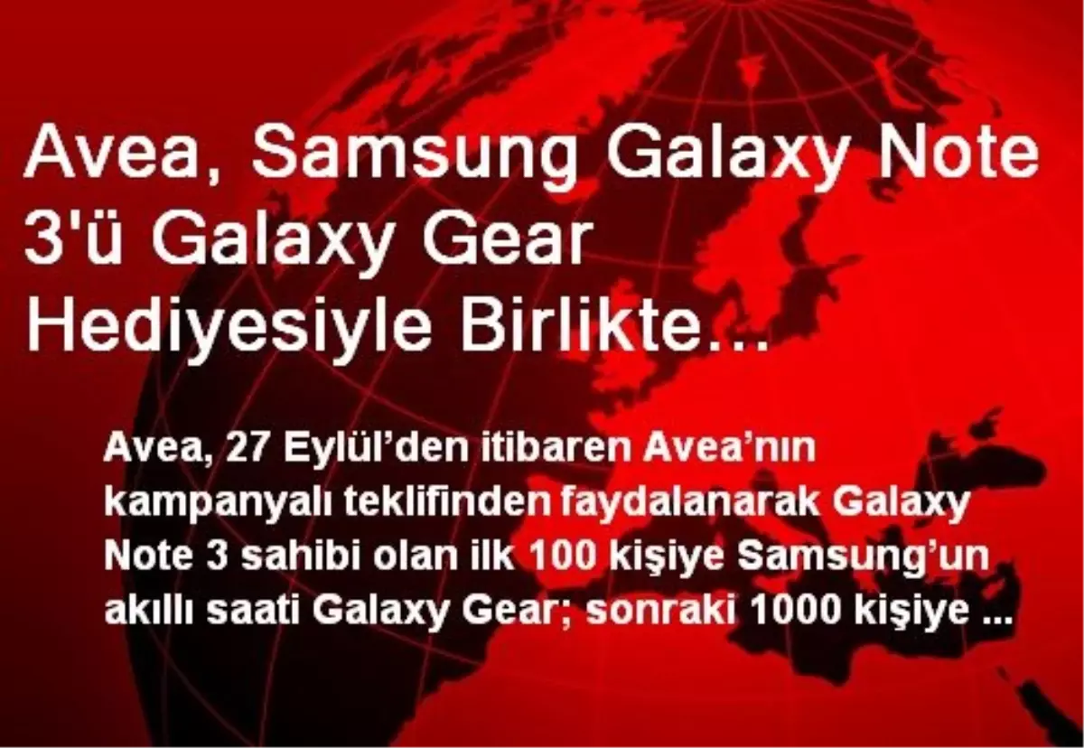 Avea, Samsung Galaxy Note 3'ü Galaxy Gear Hediyesiyle Birlikte Sunuyor