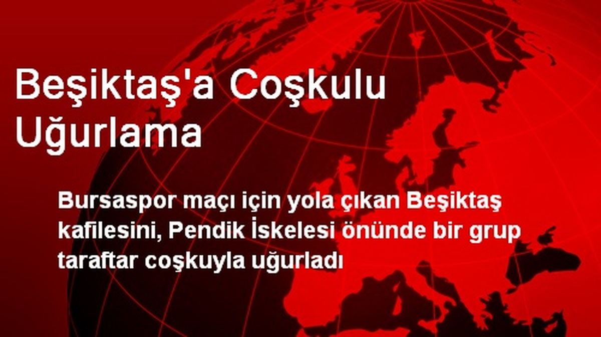 Beşiktaş\'a Coşkulu Uğurlama