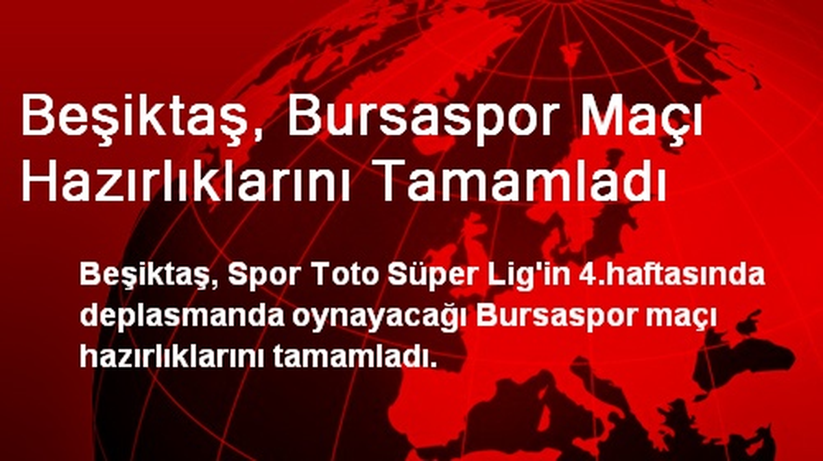Beşiktaş, Bursaspor Maçı Hazırlıklarını Tamamladı