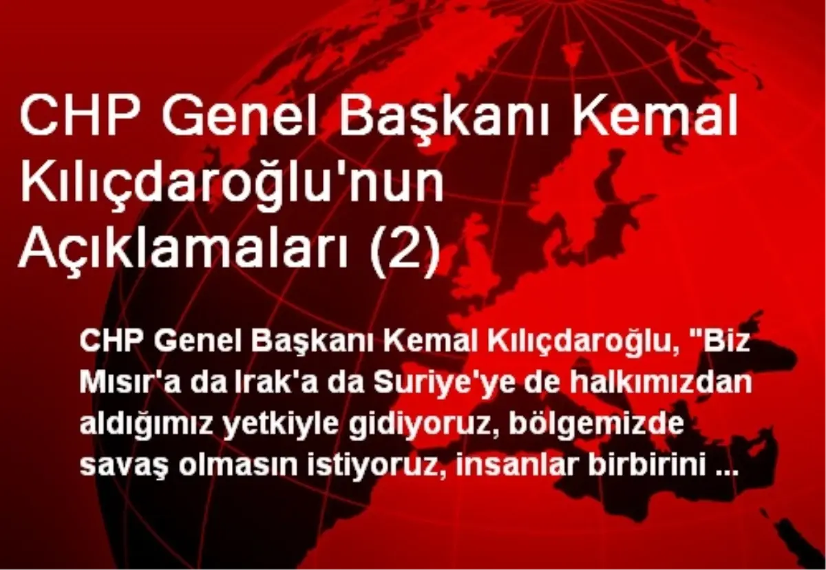 CHP Genel Başkanı Kemal Kılıçdaroğlu\'nun Açıklamaları (2)