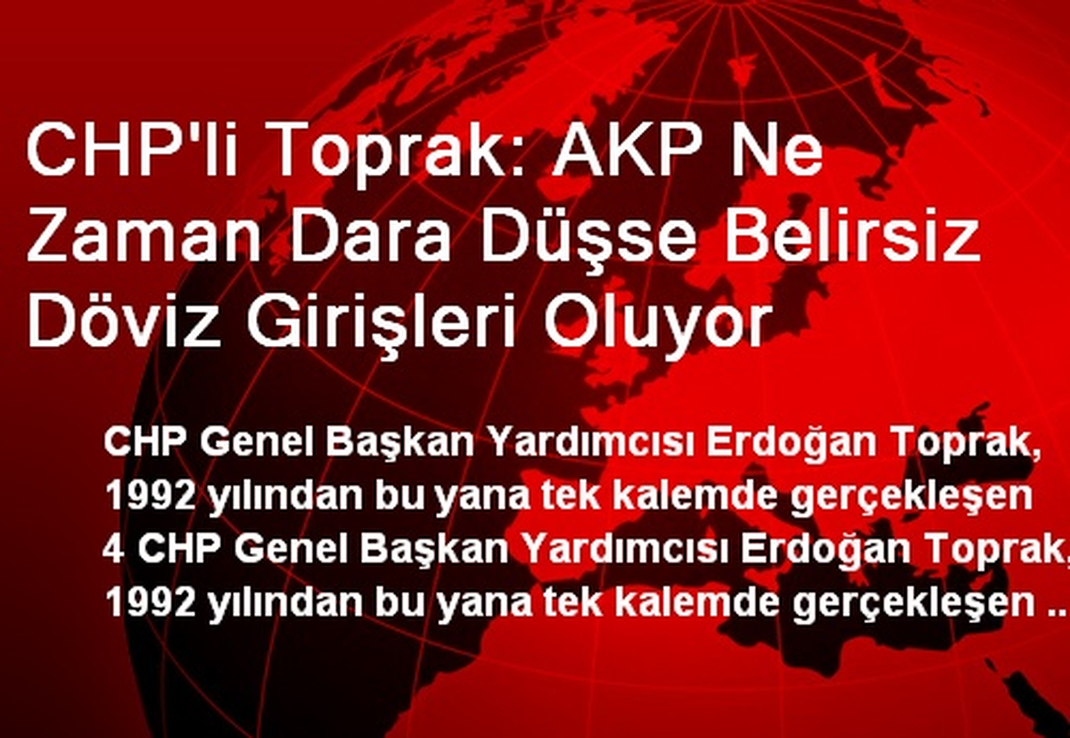 CHP\'li Toprak: AKP Ne Zaman Dara Düşse Belirsiz Döviz Girişleri Oluyor