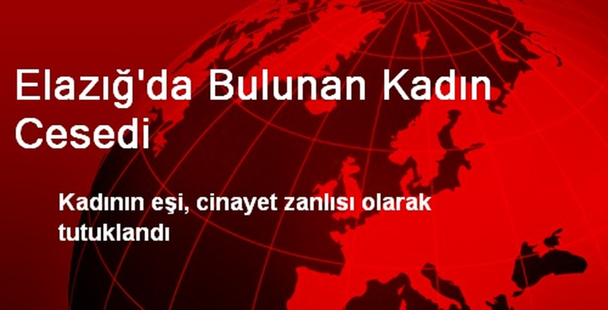 Elazığ\'da Bulunan Kadın Cesedi