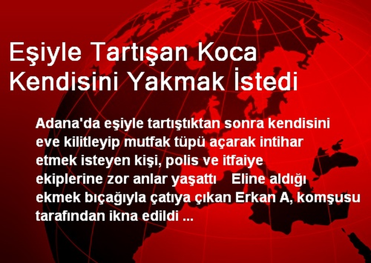 Eşiyle Tartışan Koca Kendisini Yakmak İstedi