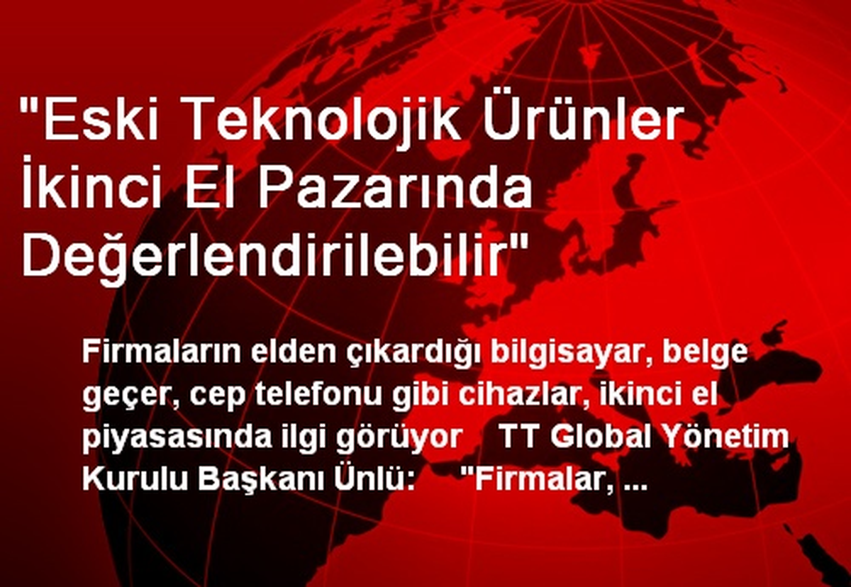 "Eski Teknolojik Ürünler İkinci El Pazarında Değerlendirilebilir"
