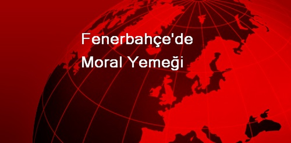 Fenerbahçe\'de Moral Yemeği