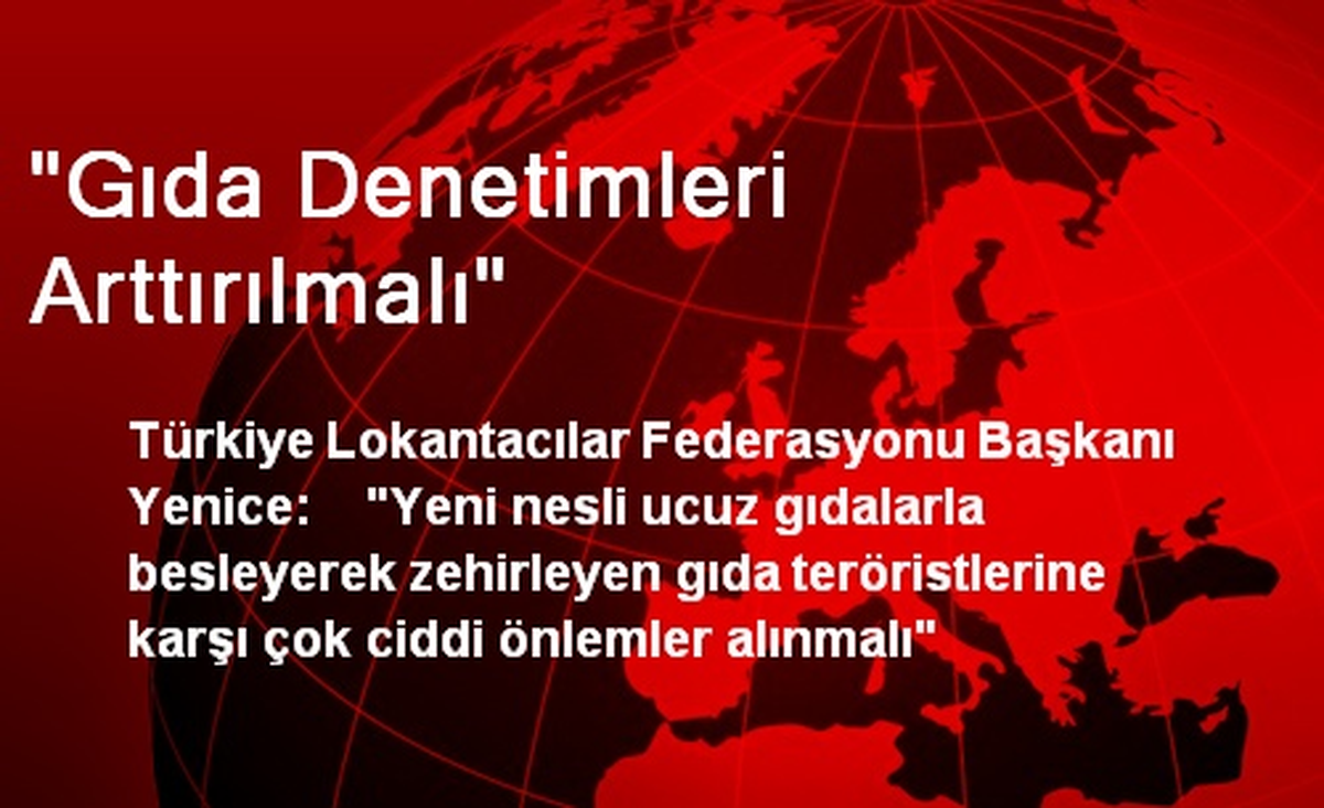 "Gıda Denetimleri Arttırılmalı"