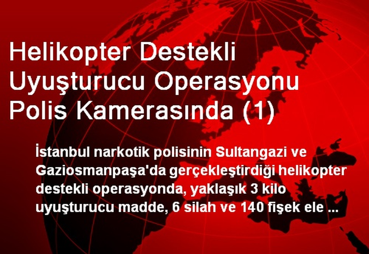Helikopter Destekli Uyuşturucu Operasyonu Polis Kamerasında (1)