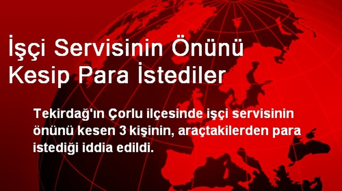 Servisin Önünü Kesip Para İstediler, Vermeyince Saldırdılar