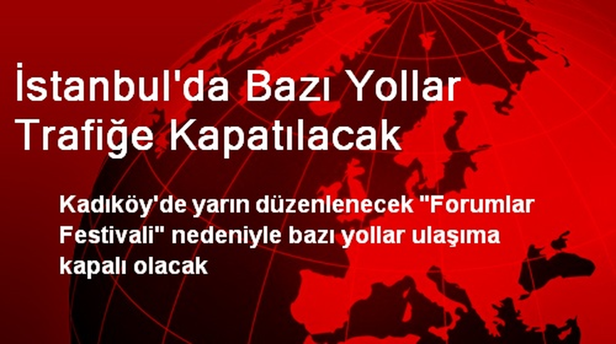 İstanbul\'da Bazı Yollar Trafiğe Kapatılacak