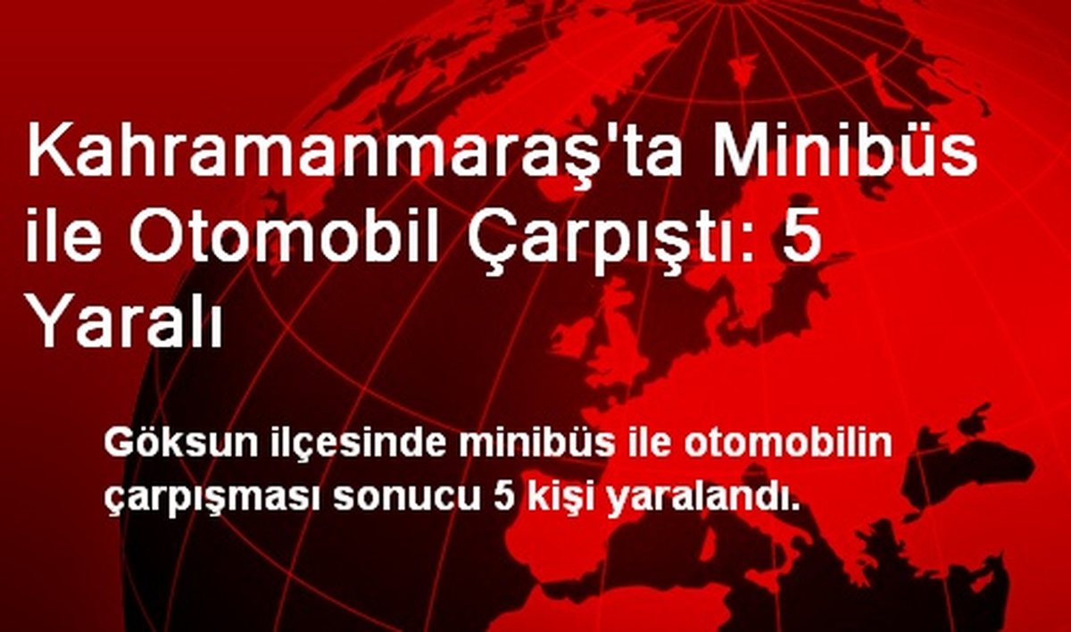 Kahramanmaraş'ta Minibüs ile Otomobil Çarpıştı: 5 Yaralı