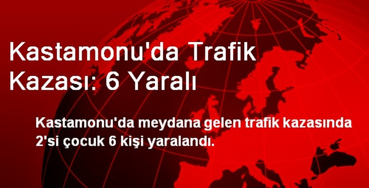 Kastamonu\'da Trafik Kazası: 6 Yaralı