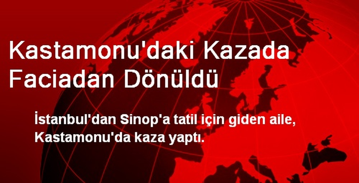 Kastamonu\'daki Kazada Faciadan Dönüldü