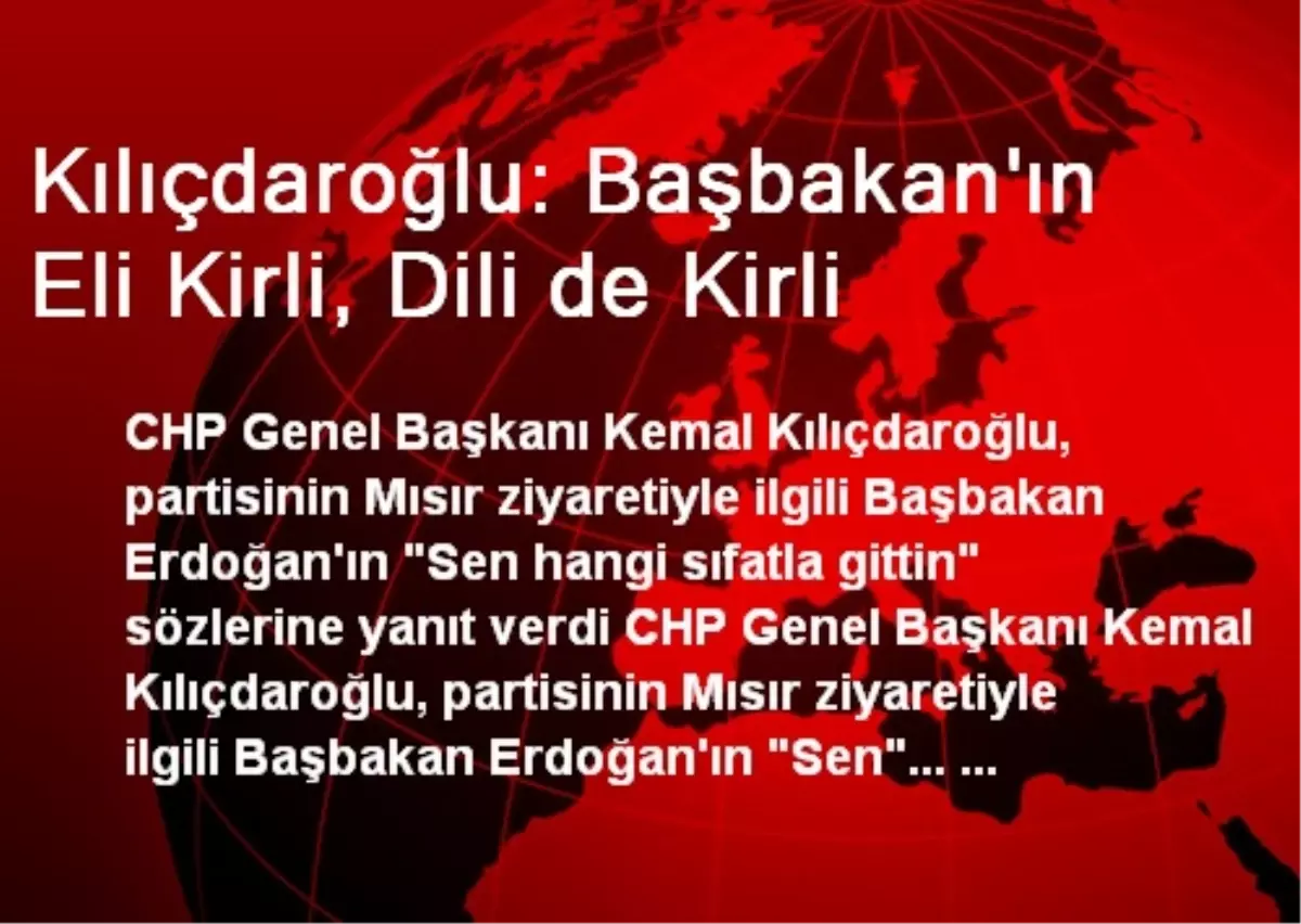 Kılıçdaroğlu: Başbakan\'ın Eli Kirli, Dili de Kirli