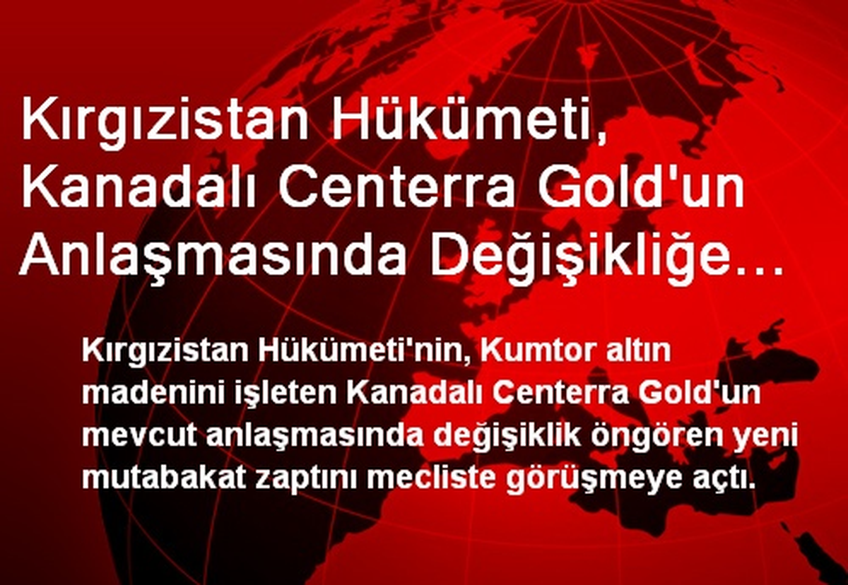 Kırgızistan, Centerra Gold Anlaşmasında Değişiklik Yapacak