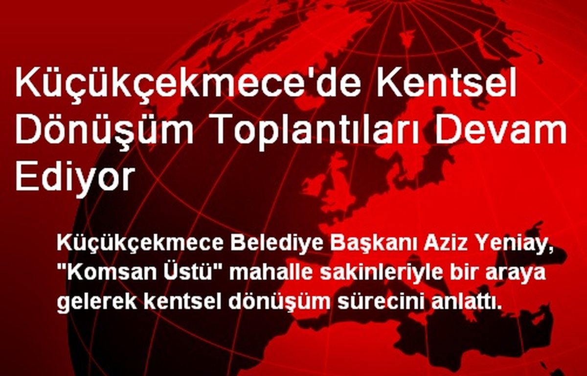 Küçükçekmece\'de Kentsel Dönüşüm Toplantıları Devam Ediyor