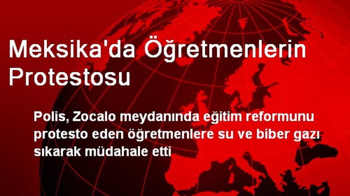 Meksika\'da Öğretmenlerin Protestosuna Polis Müdahale Etti