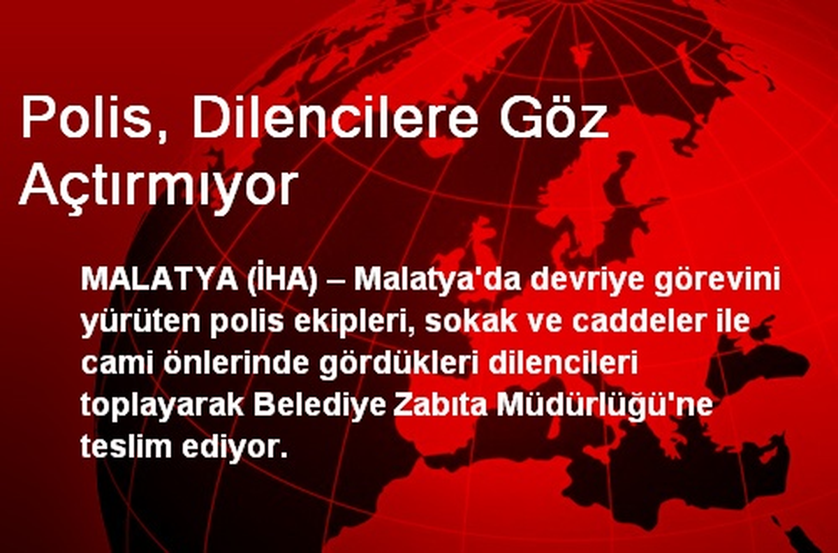 Polis, Dilencilere Göz Açtırmıyor