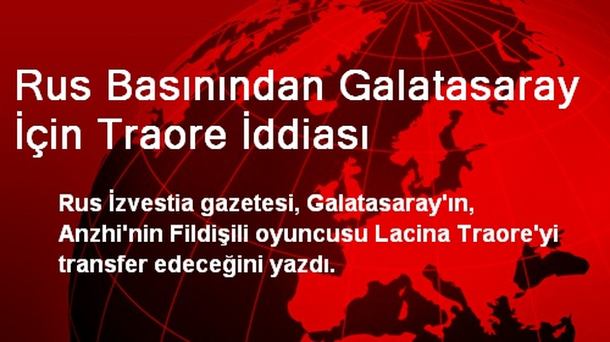 Rus Basınından Galatasaray İçin Traore İddiası