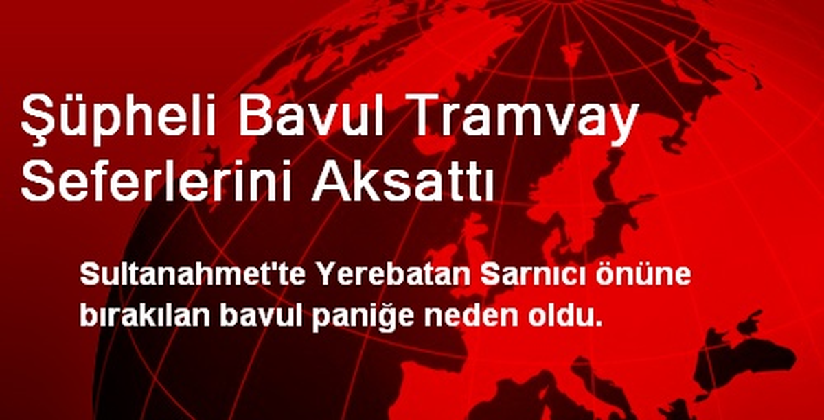Şüpheli Bavul Tramvay Seferlerini Aksattı