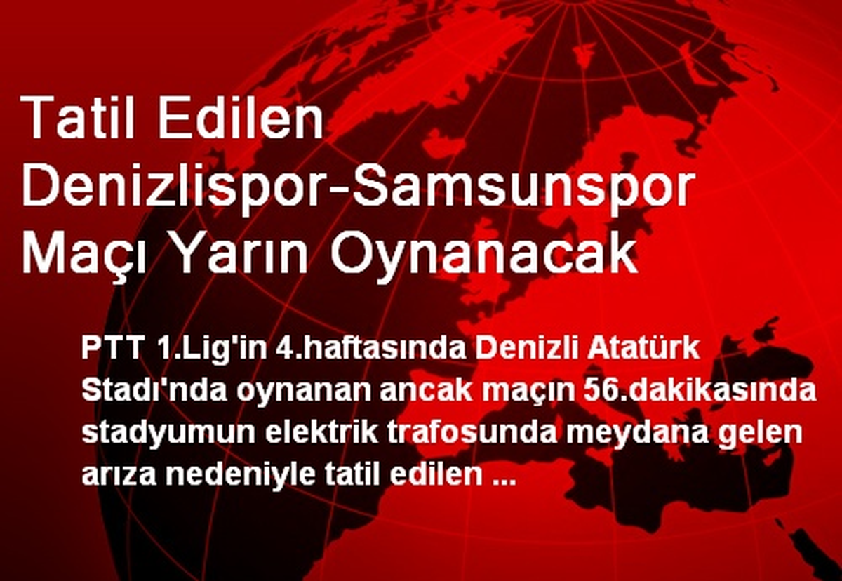 Tatil Edilen Denizlispor-Samsunspor Maçı Yarın Oynanacak
