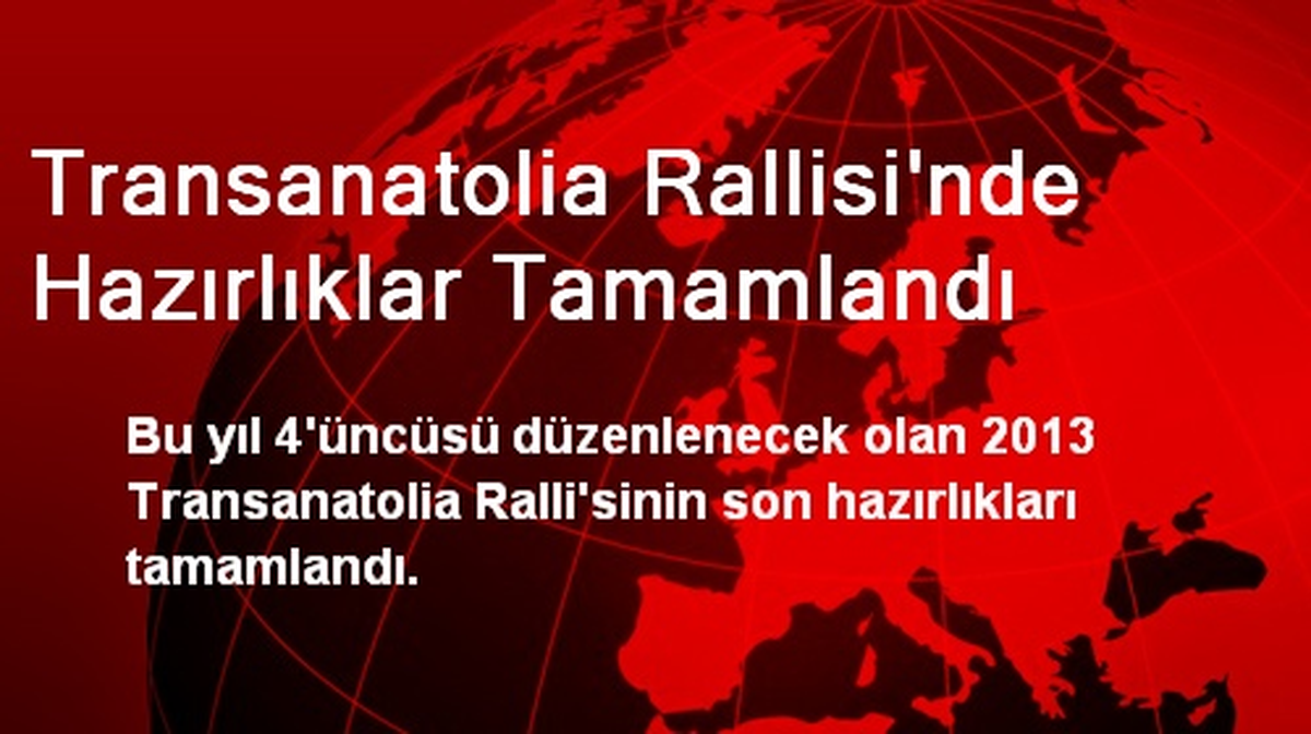 Transanatolia Rallisi\'nde Hazırlıklar Tamamlandı