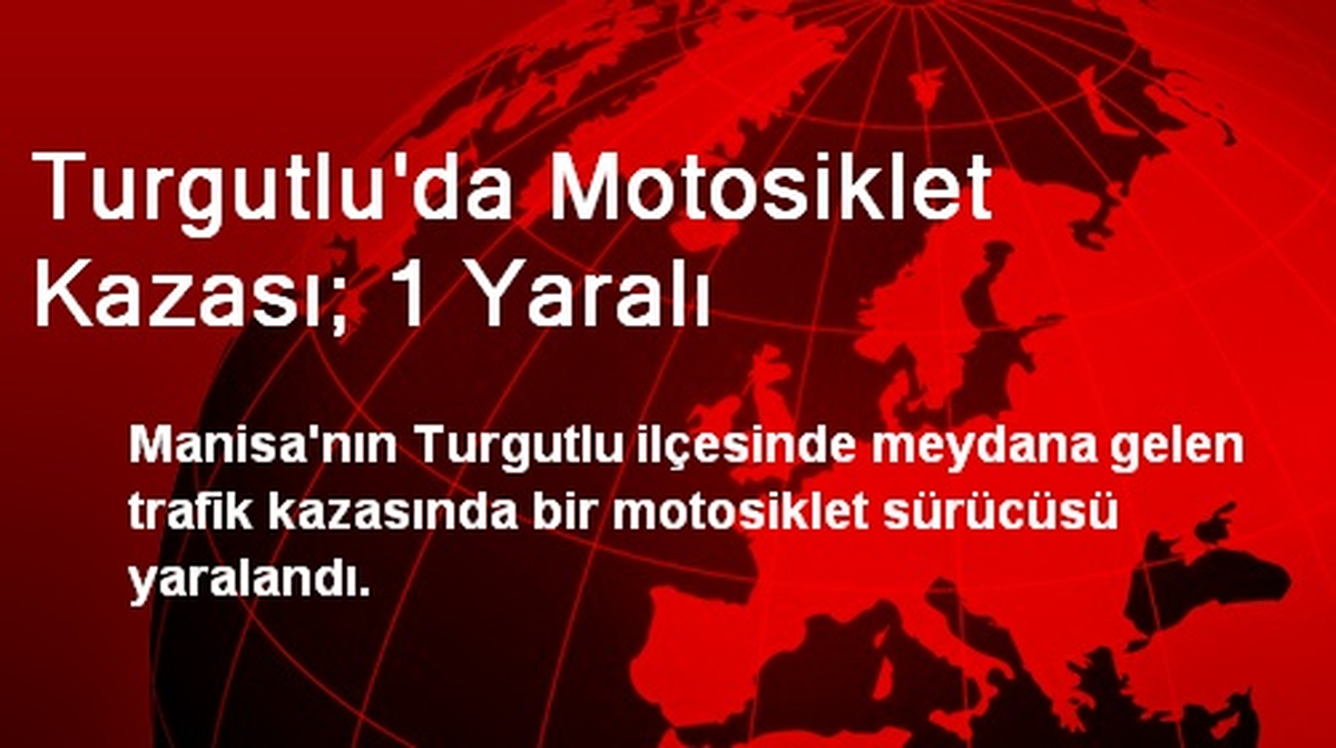 Turgutlu\'da Motosiklet Kazası: 1 Yaralı