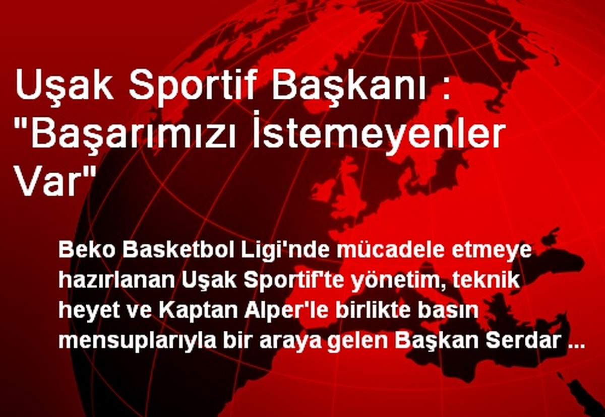 Uşak Sportif Başkanı : "Başarımızı İstemeyenler Var"
