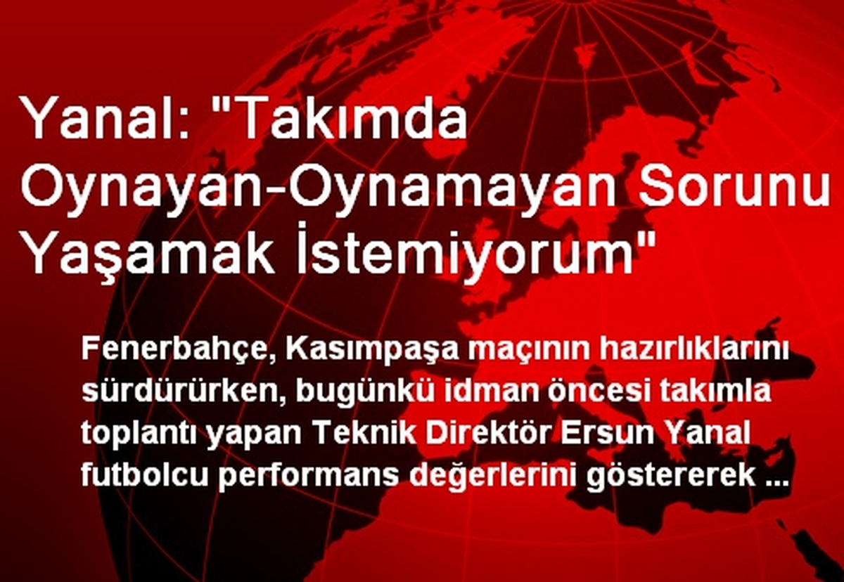 Yanal: "Takımda Oynayan-Oynamayan Sorunu Yaşamak İstemiyorum"