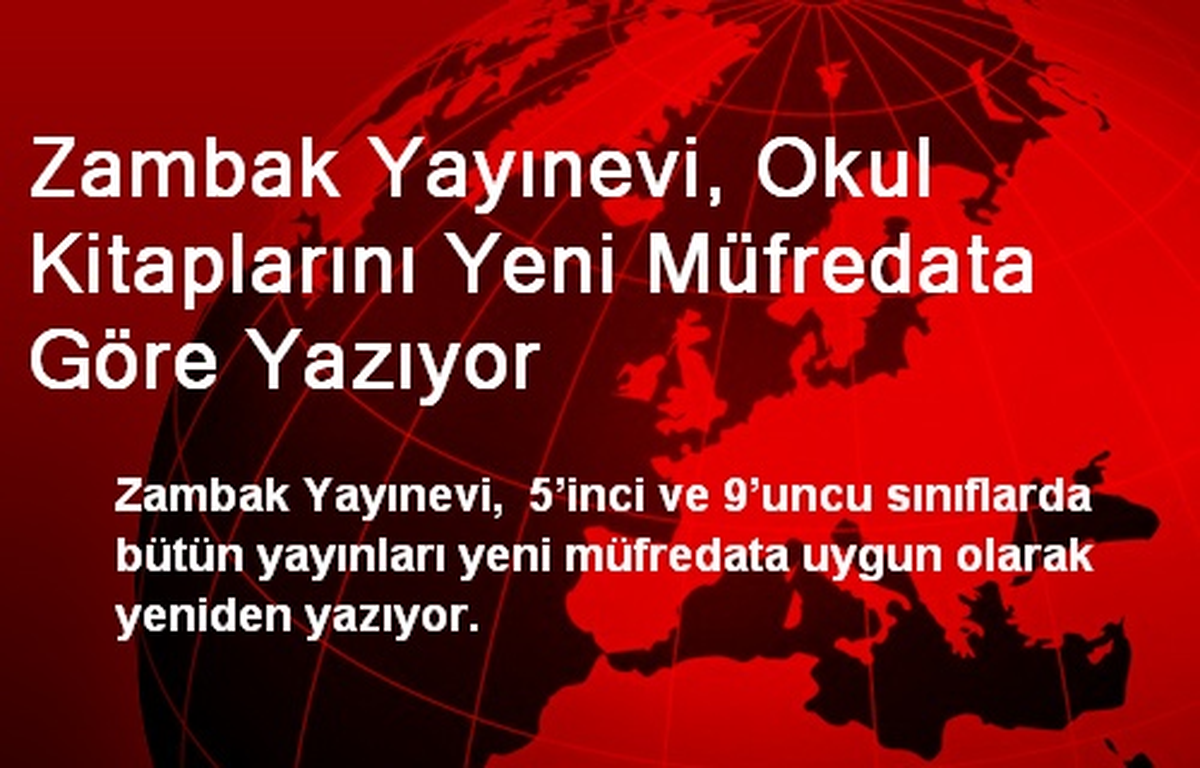 Zambak Yayınevi, Okul Kitaplarını Yeni Müfredata Göre Yazıyor
