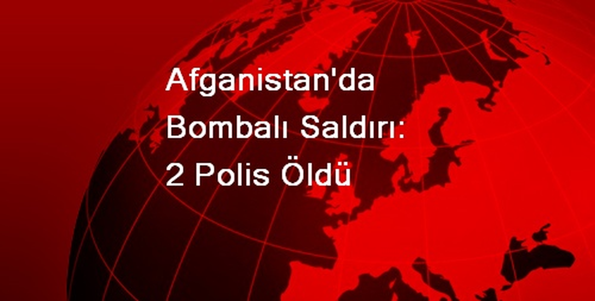 Afganistan\'da Bombalı Saldırı: 2 Polis Öldü