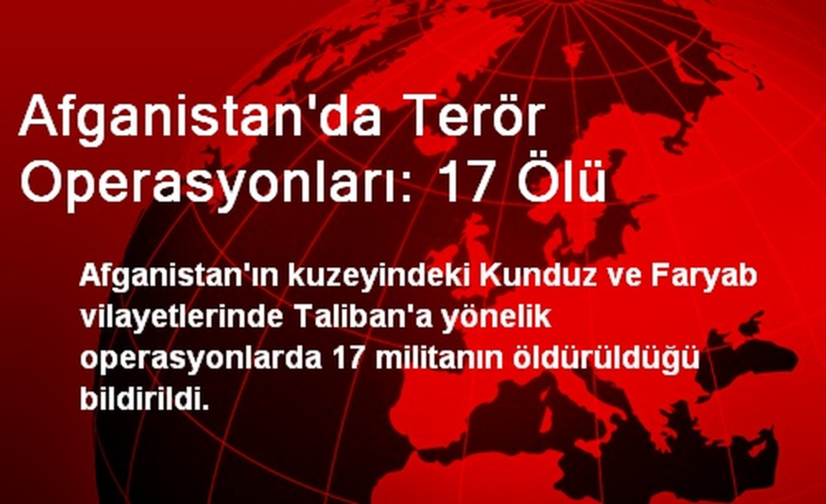 Afganistan\'da Terör Operasyonları: 17 Ölü