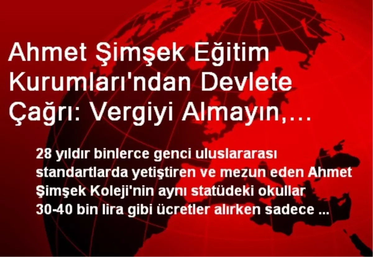 Ahmet Şimşek Eğitim Kurumları\'ndan Devlete Çağrı: Vergiyi Almayın, Veliler Tek Kuruş Ödemesin
