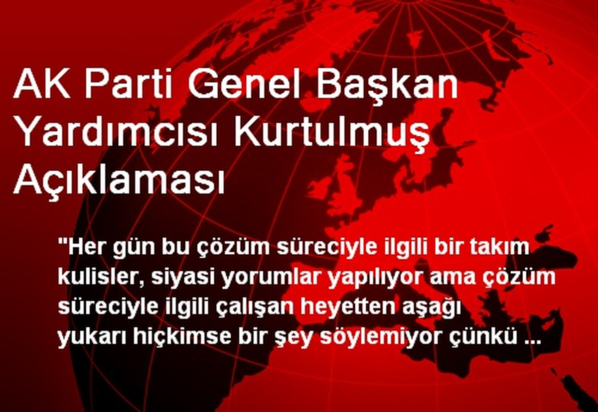 AK Parti Genel Başkan Yardımcısı Kurtulmuş Açıklaması