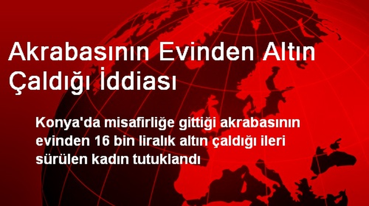 Akrabasının Evinden Altın Çaldığı İddiası