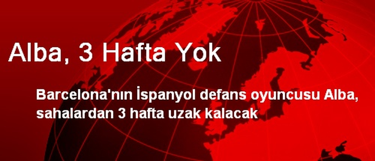 Alba, 3 Hafta Yok