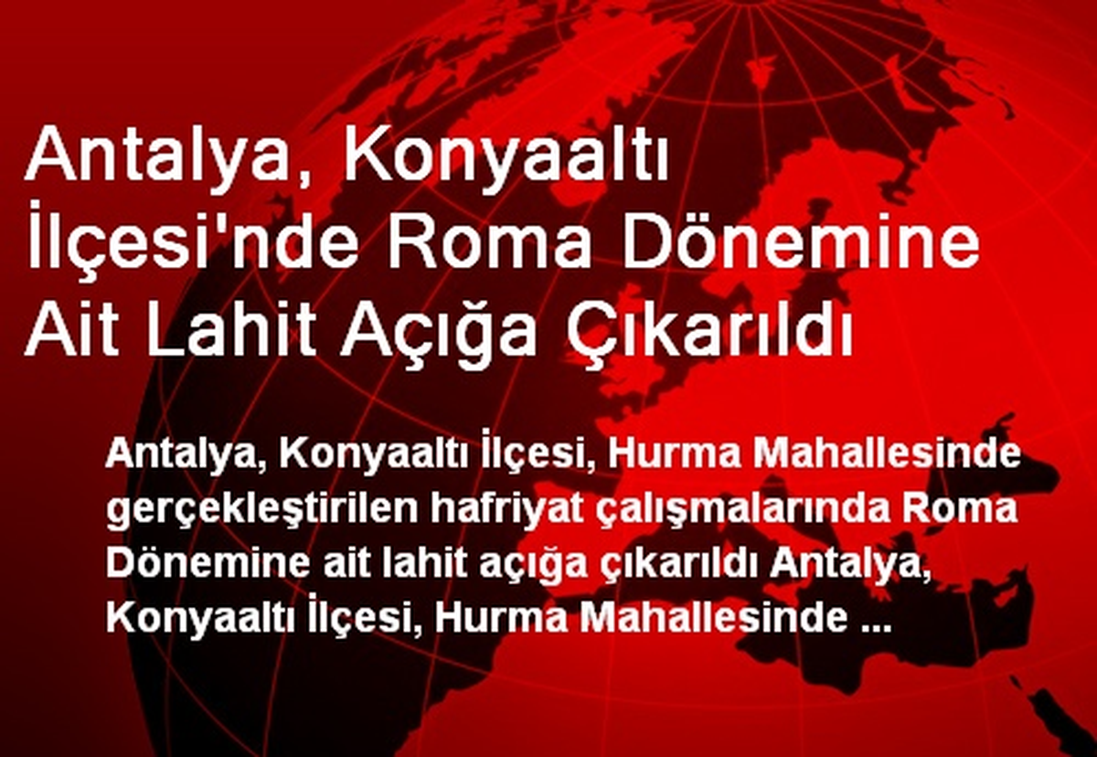 Antalya, Konyaaltı İlçesi\'nde Roma Dönemine Ait Lahit Açığa Çıkarıldı