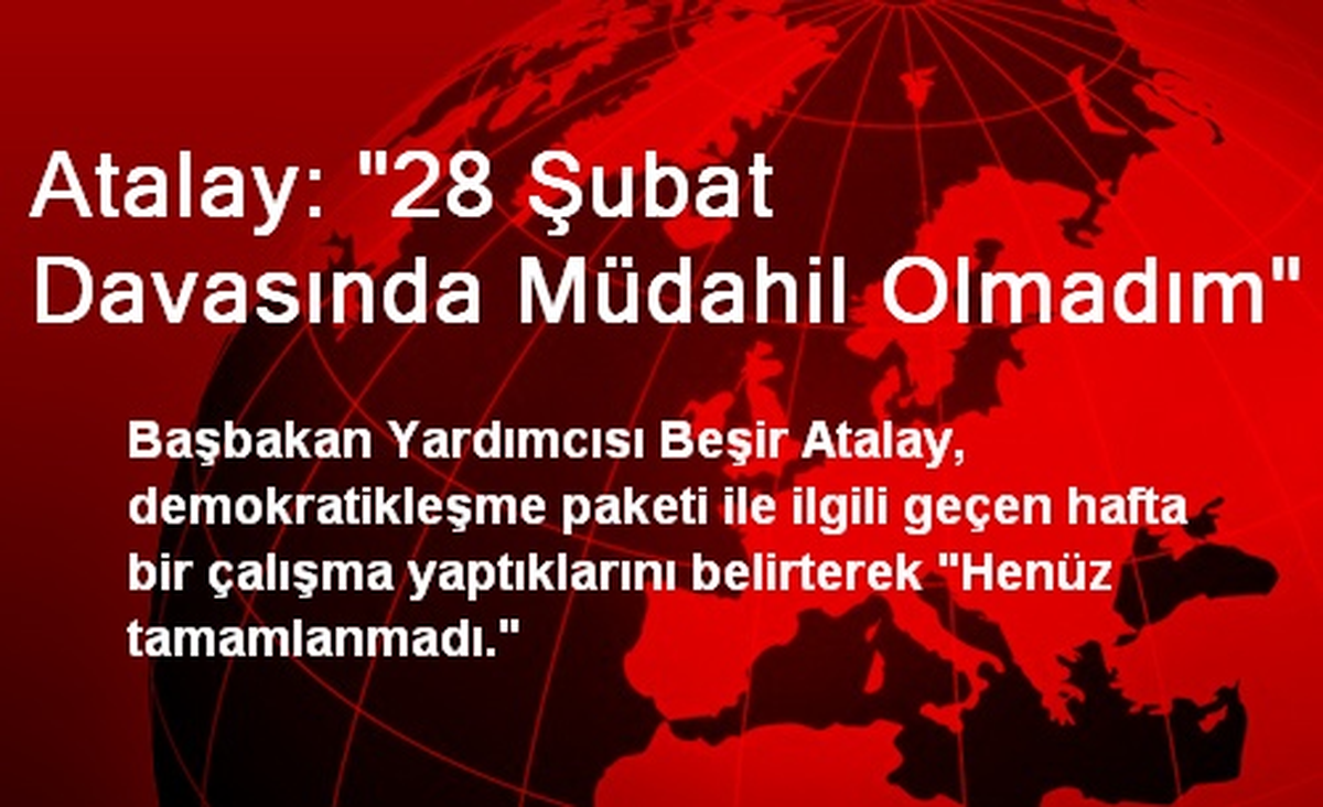 Atalay: "28 Şubat Davasında Müdahil Olmadım"