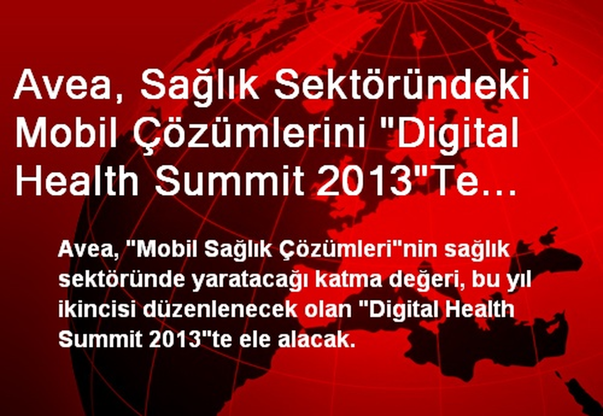 Avea, Sağlık Sektöründeki Mobil Çözümlerini "Digital Health Summit 2013"Te Sunacak