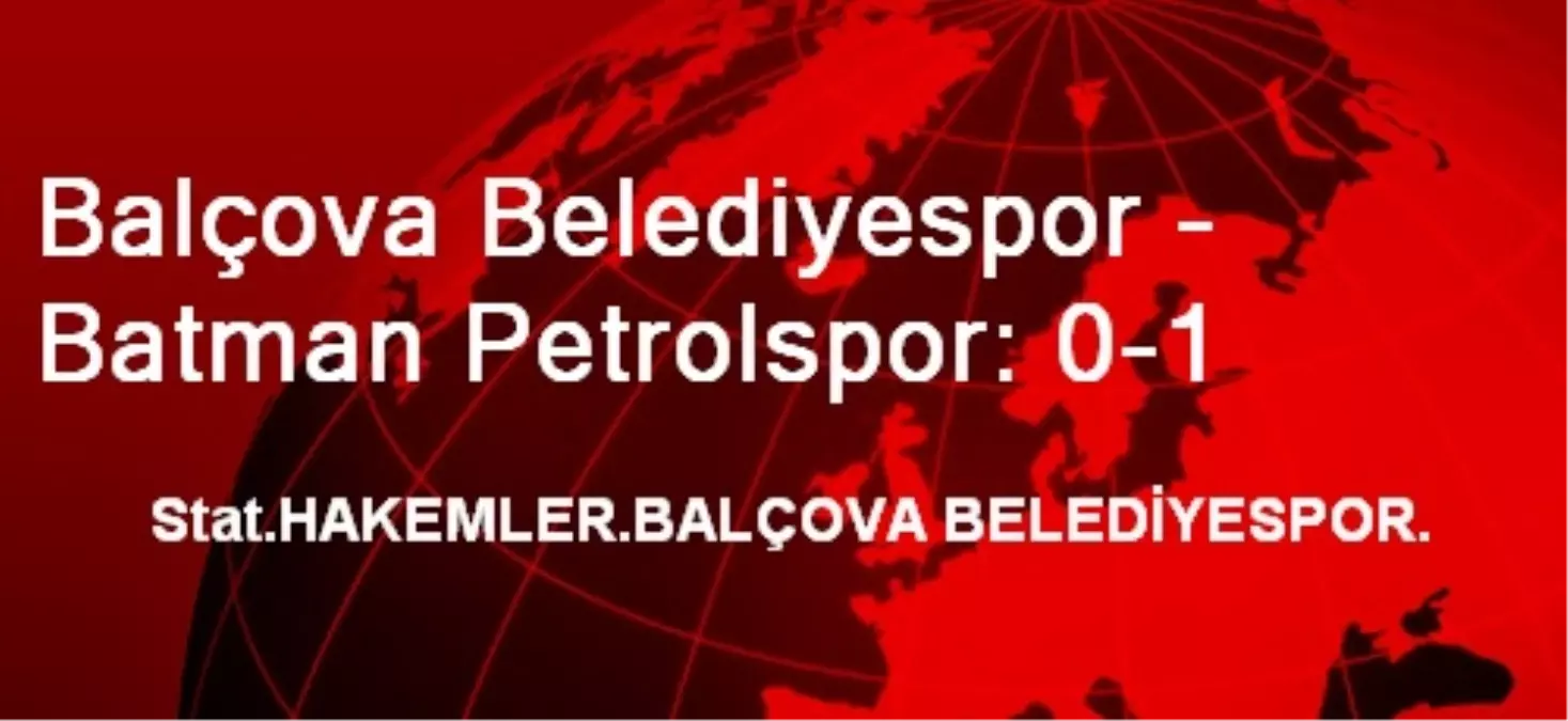 Balçova Belediyespor - Batman Petrolspor: 0-1