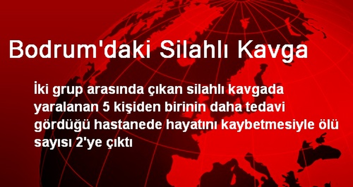Bodrum\'da Silahlı Kavga: 2 Ölü 4 Yaralı