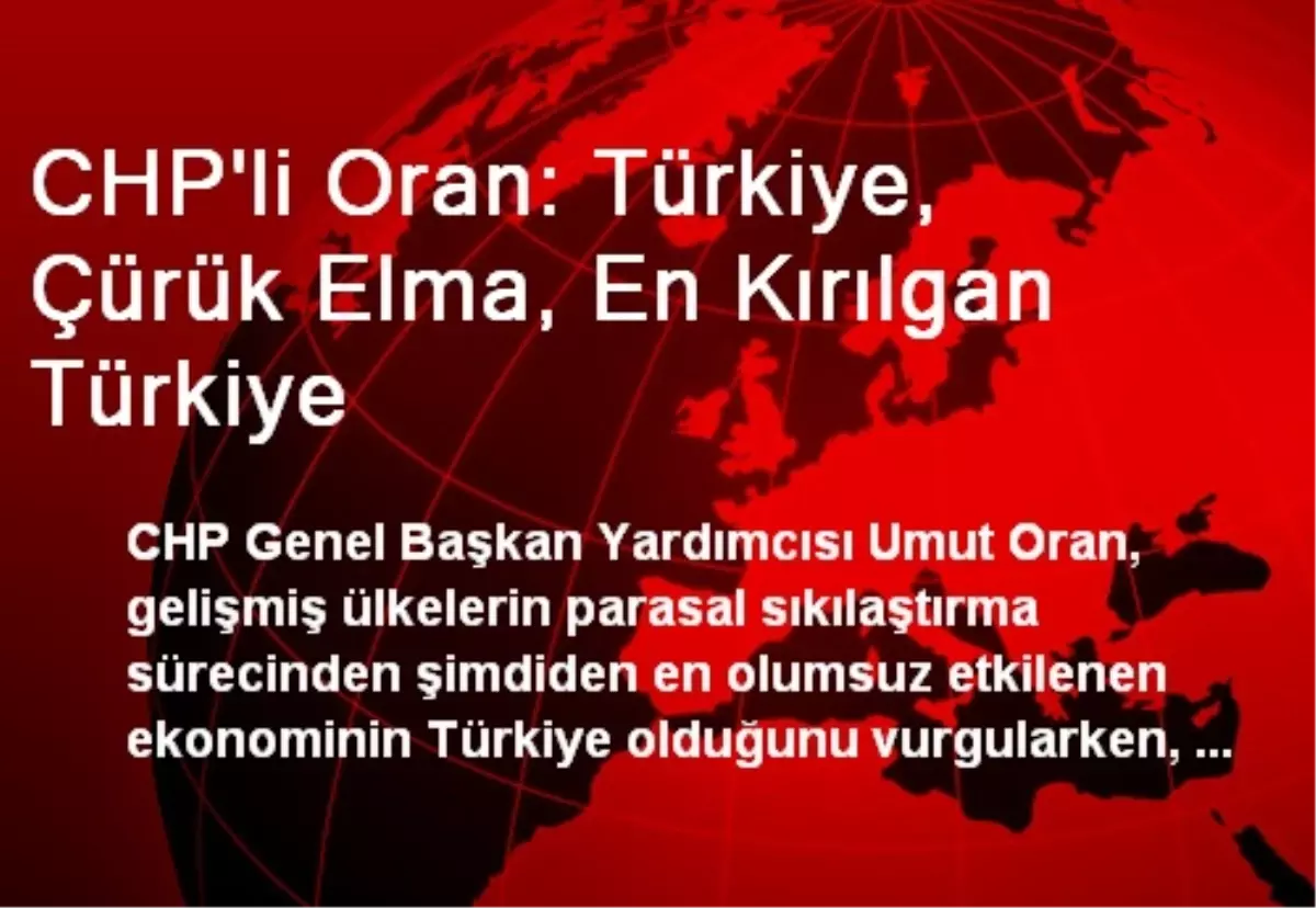 CHP\'li Oran: Türkiye, Çürük Elma, En Kırılgan Türkiye