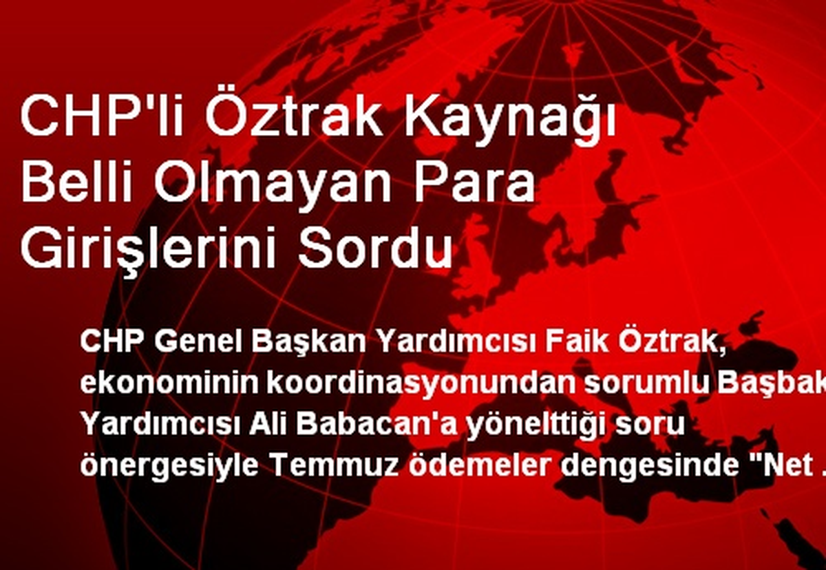 CHP\'li Öztrak Kaynağı Belli Olmayan Para Girişlerini Sordu