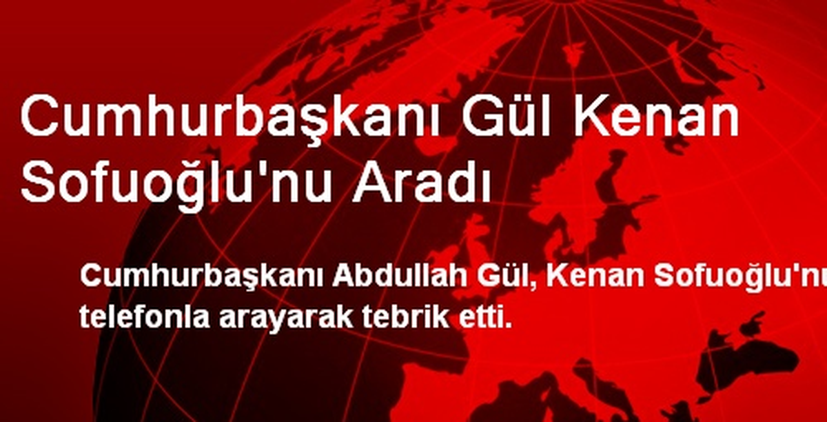 Cumhurbaşkanı Gül Kenan Sofuoğlu\'nu Aradı