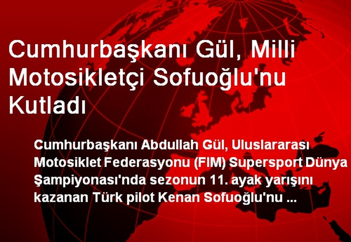Cumhurbaşkanı Gül, Milli Motosikletçi Sofuoğlu\'nu Kutladı