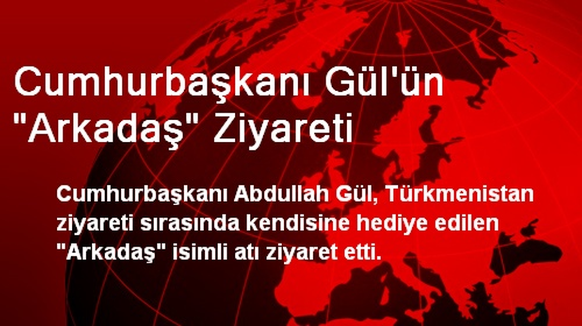 Cumhurbaşkanı Gül\'ün "Arkadaş" Ziyareti