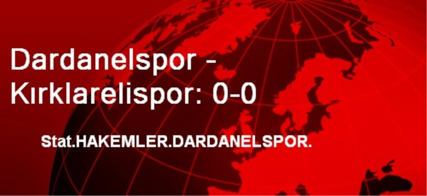 Dardanelspor - Kırklarelispor: 0-0