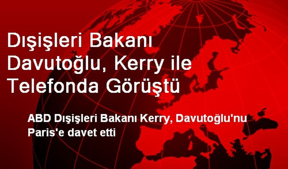 Dışişleri Bakanı Davutoğlu, Kerry ile Telefonda Görüştü