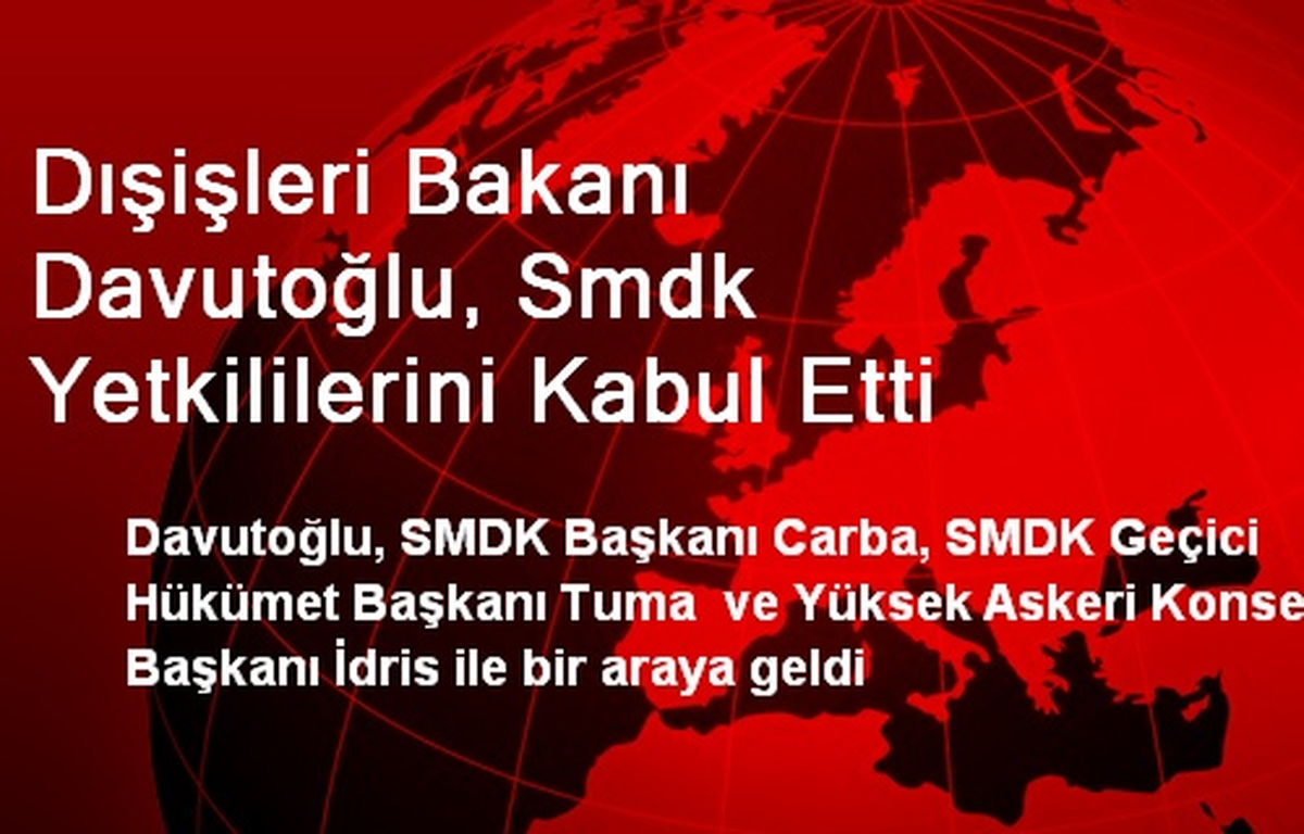 Dışişleri Bakanı Davutoğlu, Smdk Yetkililerini Kabul Etti