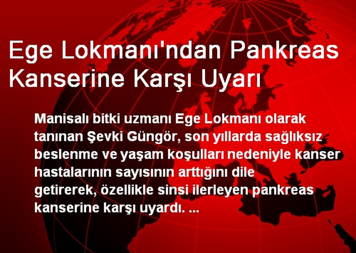 Ege Lokmanı\'ndan Pankreas Kanserine Karşı Uyarı